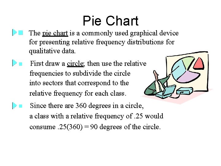 Pie Chart n The pie chart is a commonly used graphical device for presenting