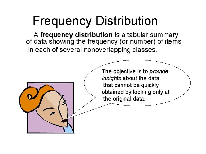 Frequency Distribution A frequency distribution is a tabular summary of data showing the frequency