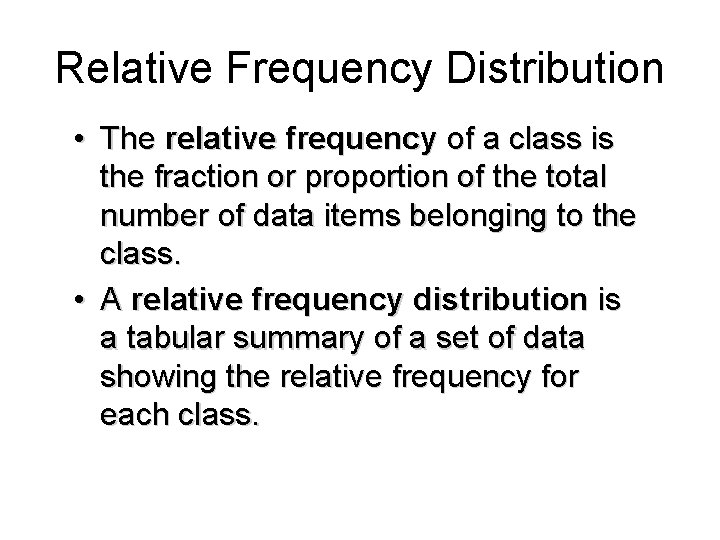 Relative Frequency Distribution • The relative frequency of a class is the fraction or