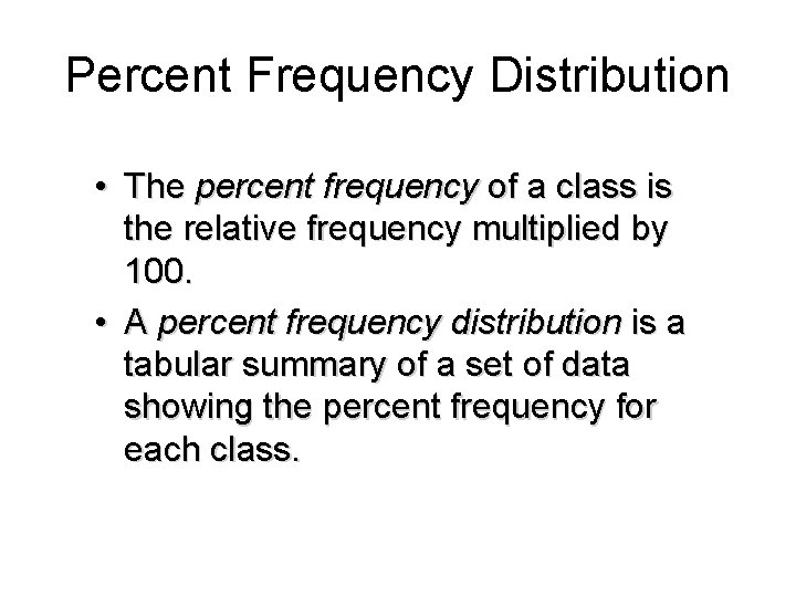 Percent Frequency Distribution • The percent frequency of a class is the relative frequency