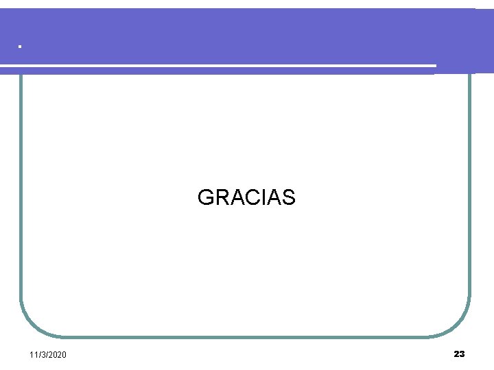 . GRACIAS 11/3/2020 23 