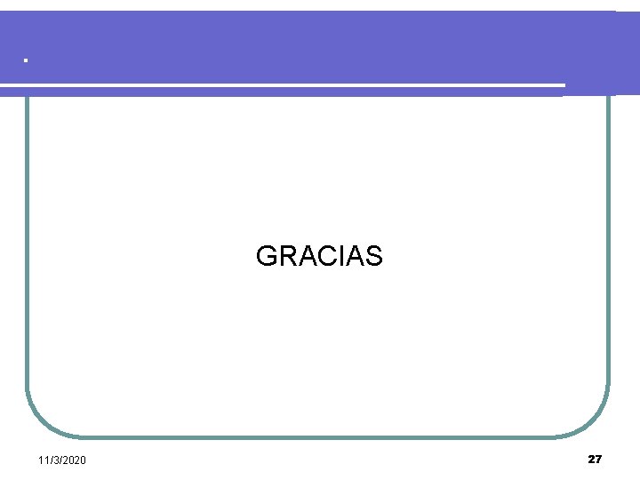 . GRACIAS 11/3/2020 27 