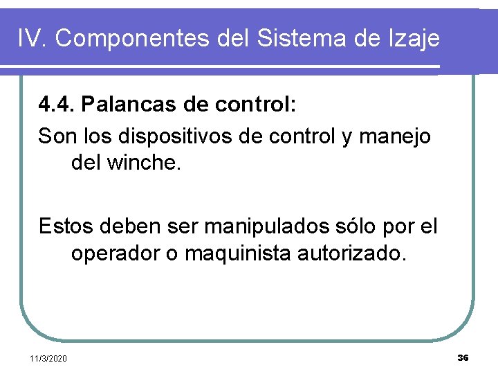 IV. Componentes del Sistema de Izaje 4. 4. Palancas de control: Son los dispositivos