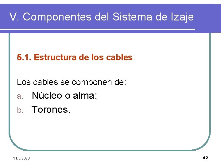 V. Componentes del Sistema de Izaje 5. 1. Estructura de los cables: Los cables