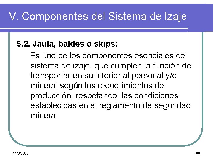 V. Componentes del Sistema de Izaje 5. 2. Jaula, baldes o skips: Es uno