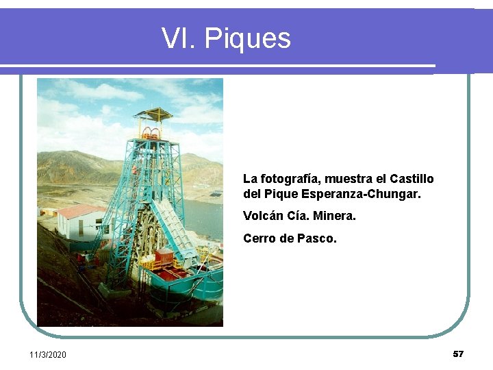 VI. Piques l . La fotografía, muestra el Castillo del Pique Esperanza-Chungar. Volcán Cía.