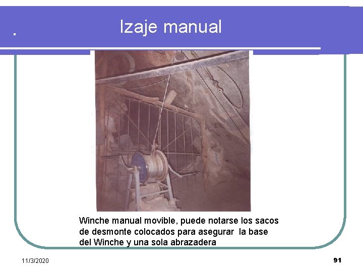 . Izaje manual Winche manual movible, puede notarse los sacos de desmonte colocados para