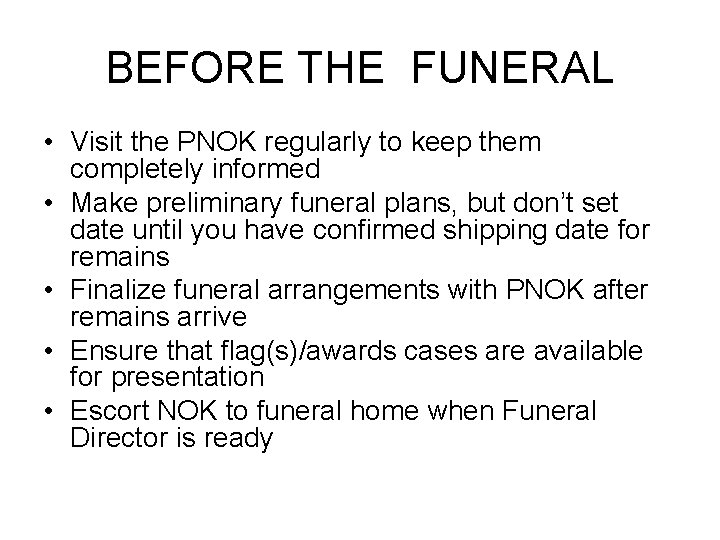 BEFORE THE FUNERAL • Visit the PNOK regularly to keep them completely informed •