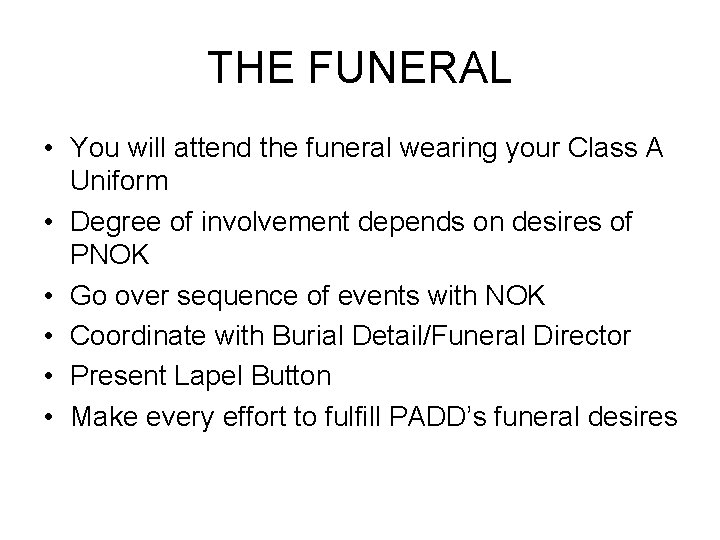 THE FUNERAL • You will attend the funeral wearing your Class A Uniform •