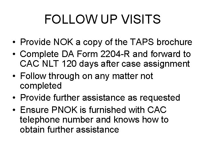 FOLLOW UP VISITS • Provide NOK a copy of the TAPS brochure • Complete