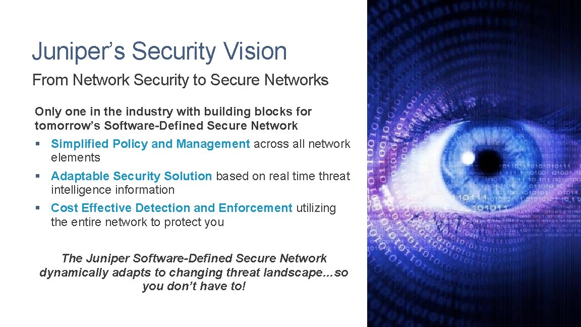 Juniper’s Security Vision From Network Security to Secure Networks Only one in the industry