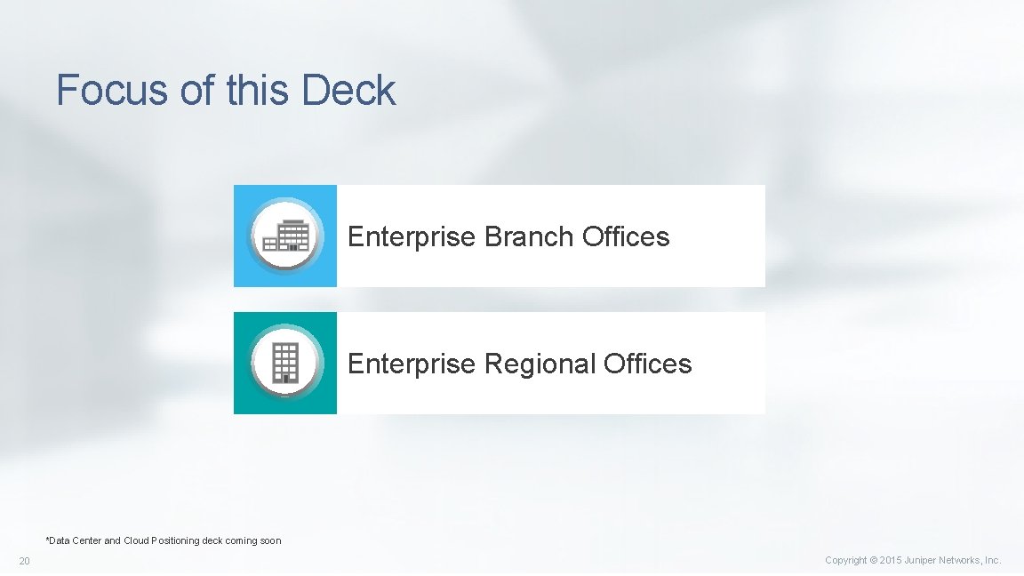 Focus of this Deck Enterprise Branch Offices Enterprise Regional Offices *Data Center and Cloud