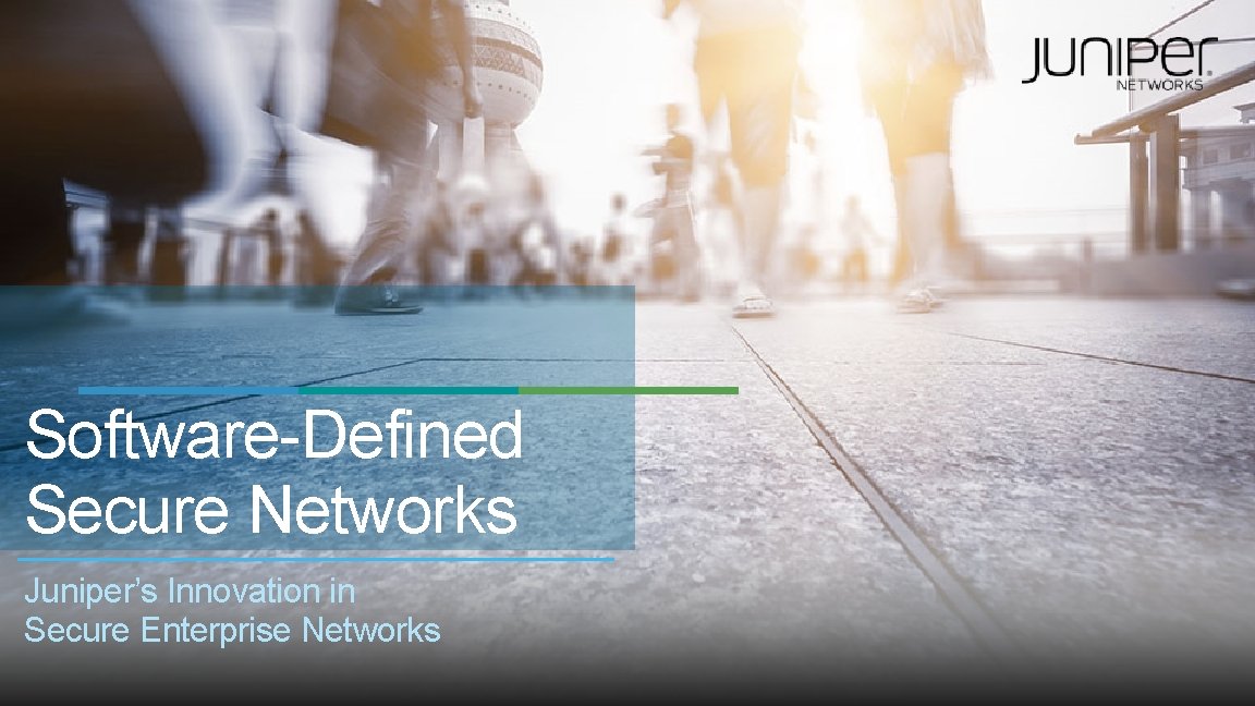 Software-Defined Secure Networks Juniper’s Innovation in Secure Enterprise Networks 