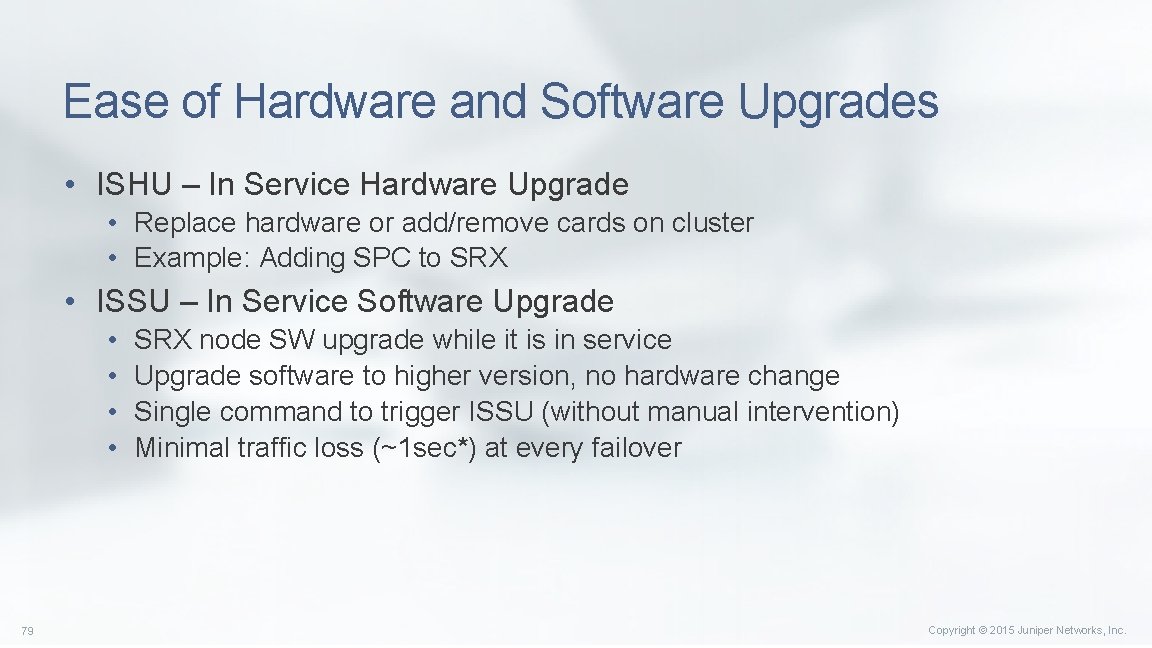 Ease of Hardware and Software Upgrades • ISHU – In Service Hardware Upgrade •