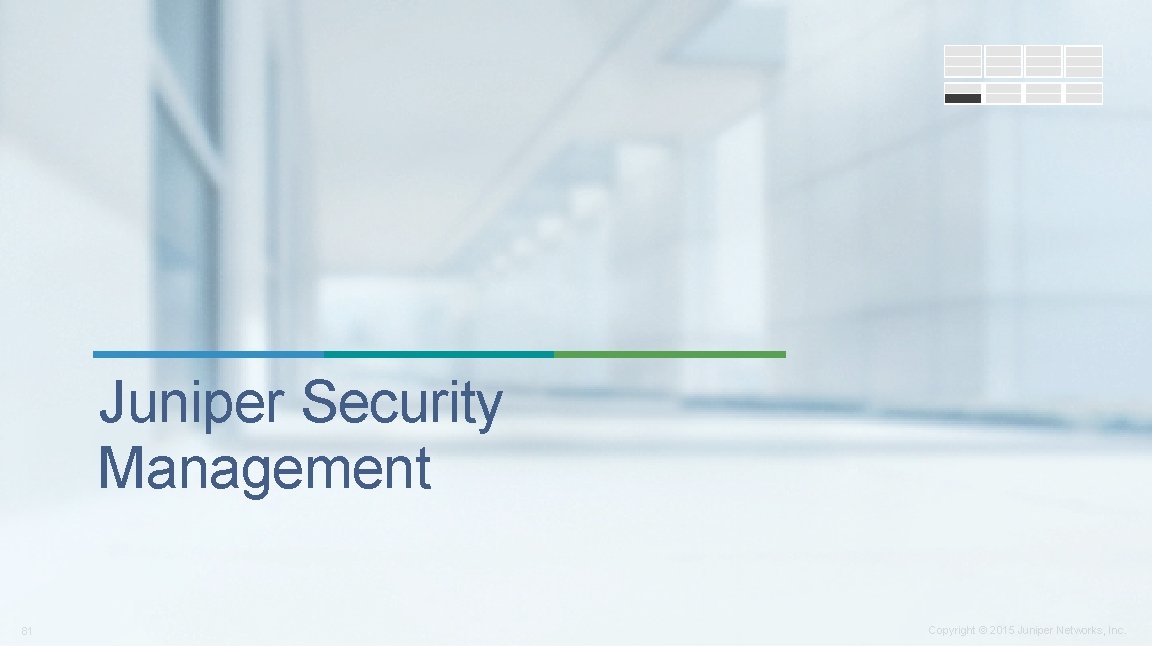 Juniper Security Management 81 Copyright © 2015 Juniper Networks, Inc. 