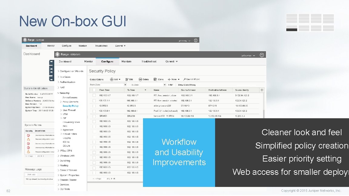 New On-box GUI Cleaner look and feel Workflow and Usability Improvements Simplified policy creation