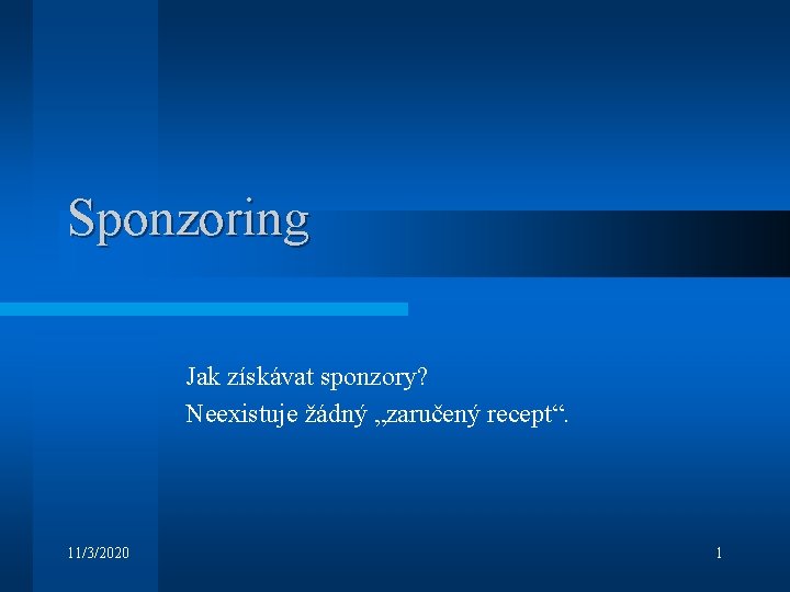 Sponzoring Jak získávat sponzory? Neexistuje žádný „zaručený recept“. 11/3/2020 1 