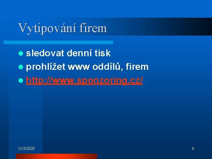 Vytipování firem l sledovat denní tisk l prohlížet www oddílů, firem l http: //www.