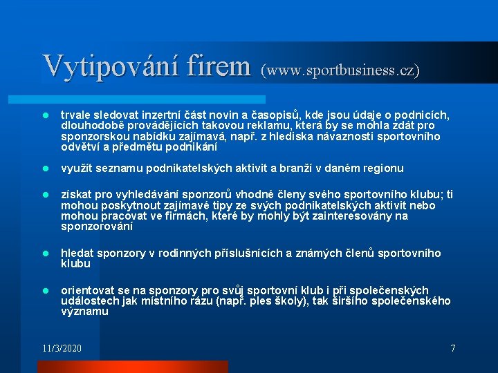 Vytipování firem (www. sportbusiness. cz) l trvale sledovat inzertní část novin a časopisů, kde