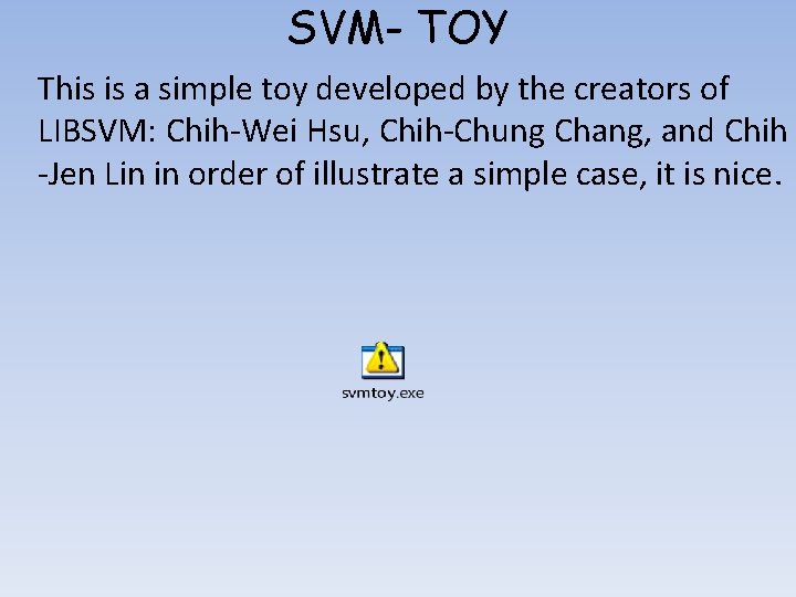 SVM- TOY This is a simple toy developed by the creators of LIBSVM: Chih-Wei