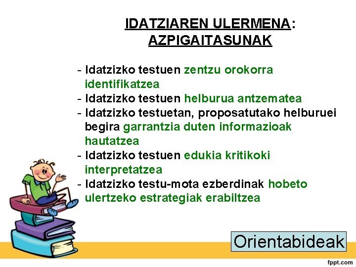 IDATZIAREN ULERMENA: AZPIGAITASUNAK - Idatzizko testuen zentzu orokorra identifikatzea - Idatzizko testuen helburua antzematea