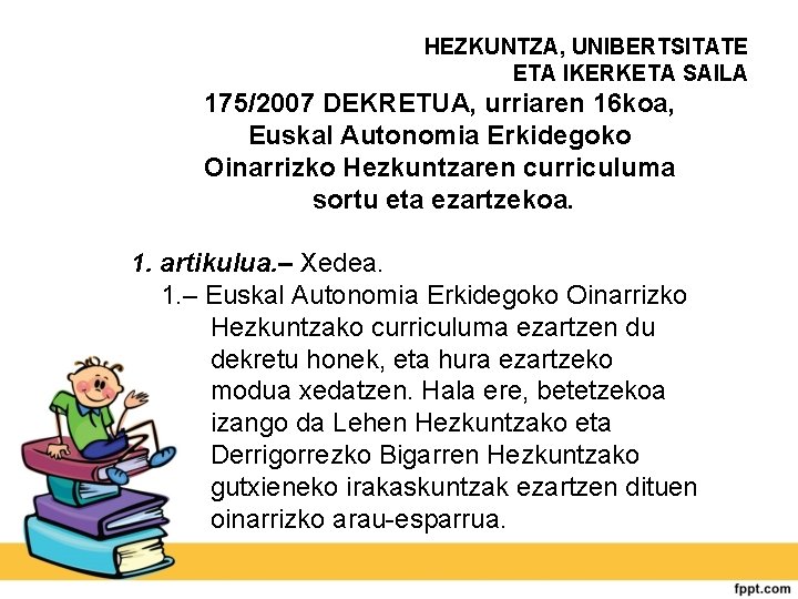 HEZKUNTZA, UNIBERTSITATE ETA IKERKETA SAILA 175/2007 DEKRETUA, urriaren 16 koa, Euskal Autonomia Erkidegoko Oinarrizko