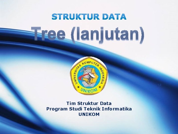 Tim Struktur Data Program Studi Teknik Informatika UNIKOM Tim Struktur Data Program Studi Teknik Informatika UNIKOM