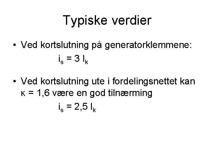 Typiske verdier • Ved kortslutning på generatorklemmene: is = 3 I k • Ved