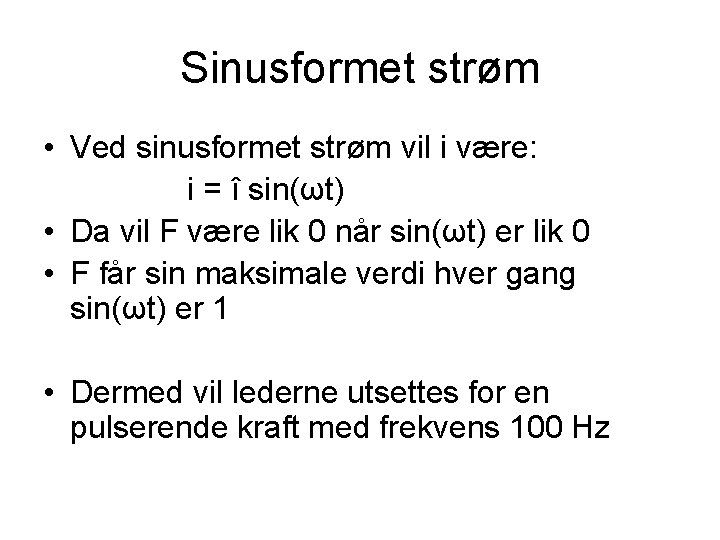 Sinusformet strøm • Ved sinusformet strøm vil i være: i = î sin(ωt) •