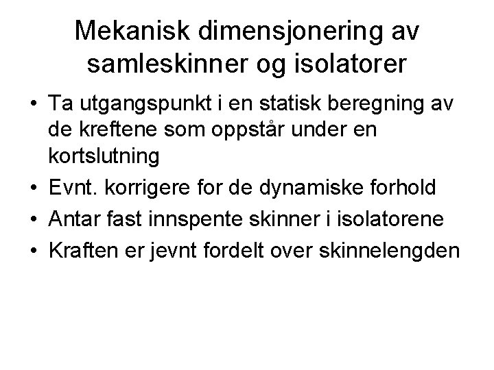 Mekanisk dimensjonering av samleskinner og isolatorer • Ta utgangspunkt i en statisk beregning av