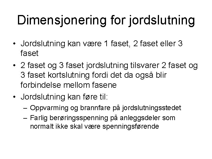 Dimensjonering for jordslutning • Jordslutning kan være 1 faset, 2 faset eller 3 faset