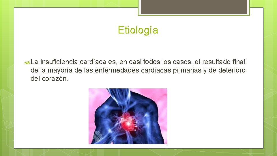 Etiología La insuficiencia cardíaca es, en casi todos los casos, el resultado final de