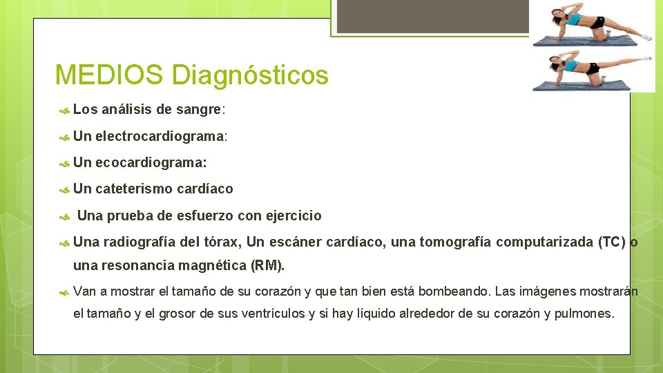 MEDIOS Diagnósticos Los análisis de sangre: Un electrocardiograma: Un ecocardiograma: Un cateterismo cardíaco Una