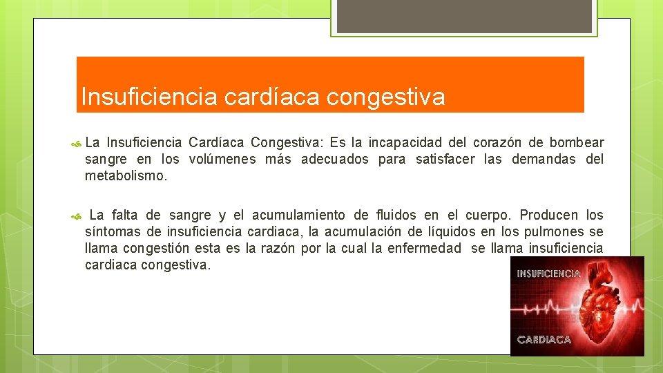 Insuficiencia cardíaca congestiva La Insuficiencia Cardíaca Congestiva: Es la incapacidad del corazón de bombear