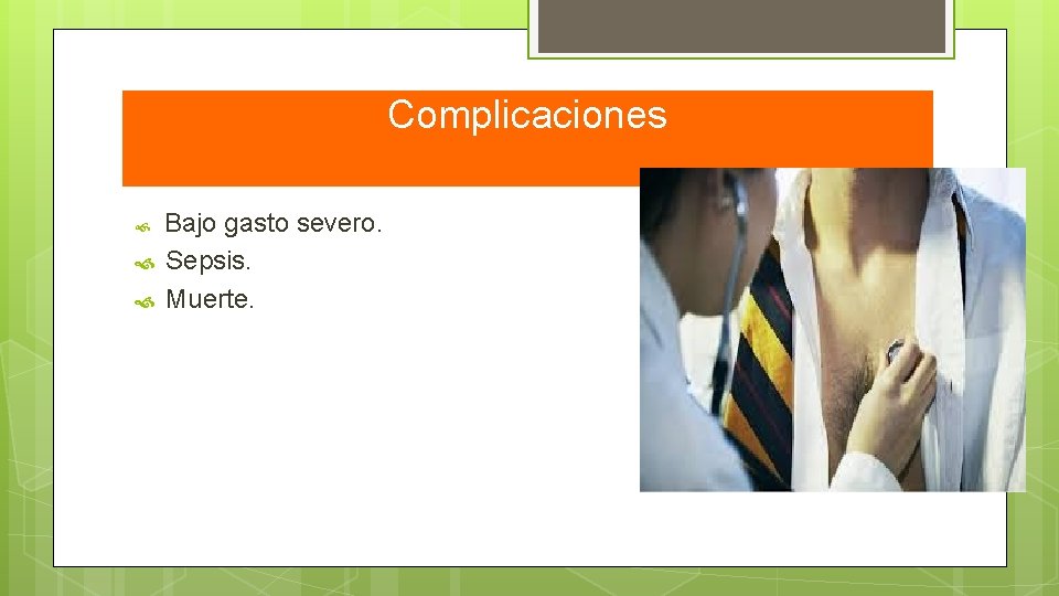 Complicaciones Bajo gasto severo. Sepsis. Muerte. 