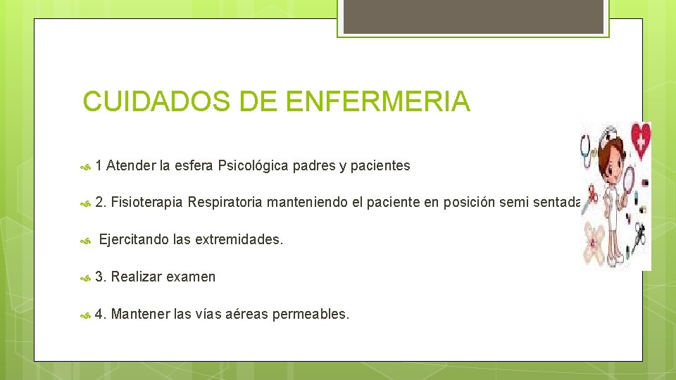 CUIDADOS DE ENFERMERIA 1 Atender la esfera Psicológica padres y pacientes 2. Fisioterapia Respiratoria