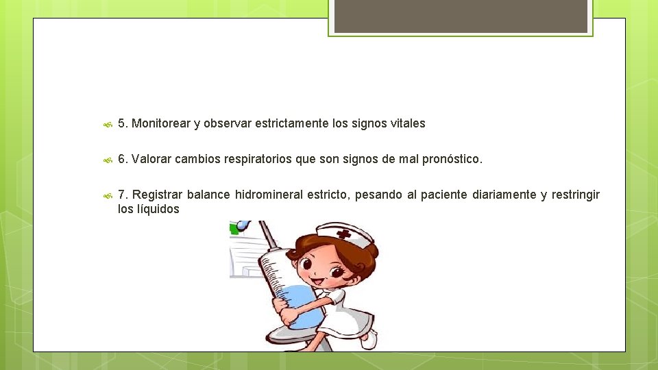  5. Monitorear y observar estrictamente los signos vitales 6. Valorar cambios respiratorios que