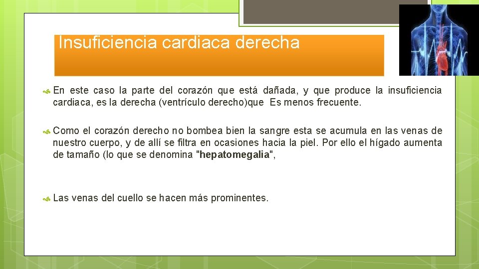 Insuficiencia cardiaca derecha En este caso la parte del corazón que está dañada, y