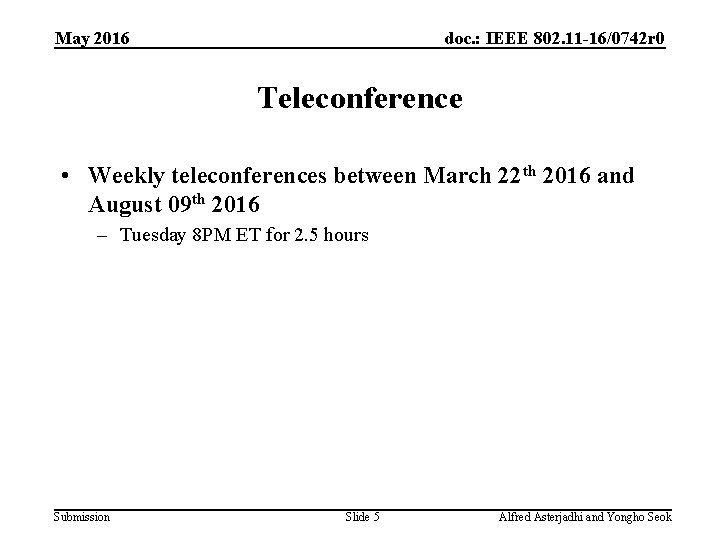 May 2016 doc. : IEEE 802. 11 -16/0742 r 0 Teleconference • Weekly teleconferences