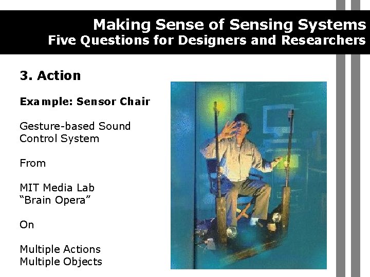 Making Sense of Sensing Systems Five Questions for Designers and Researchers 3. Action Example: