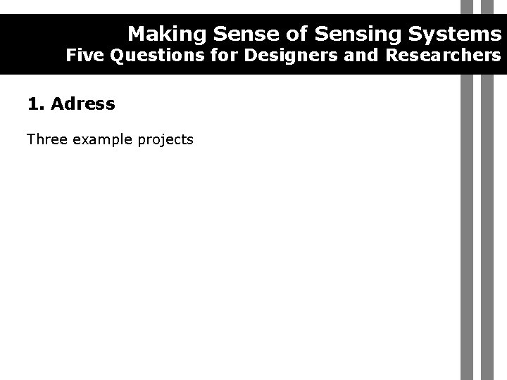 Making Sense of Sensing Systems Five Questions for Designers and Researchers 1. Adress Three