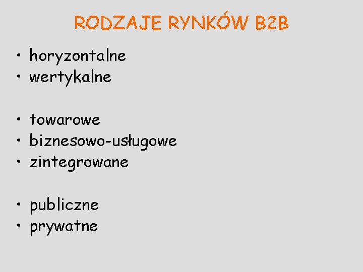 RODZAJE RYNKÓW B 2 B • horyzontalne • wertykalne • towarowe • biznesowo-usługowe •