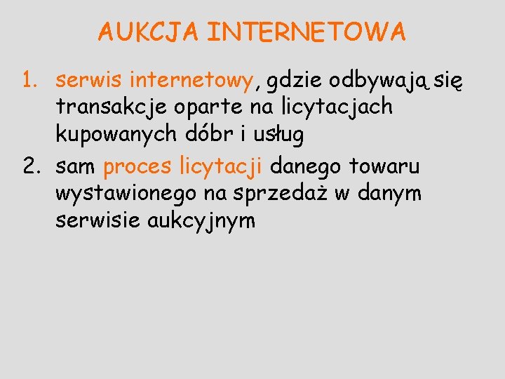 AUKCJA INTERNETOWA 1. serwis internetowy, gdzie odbywają się transakcje oparte na licytacjach kupowanych dóbr