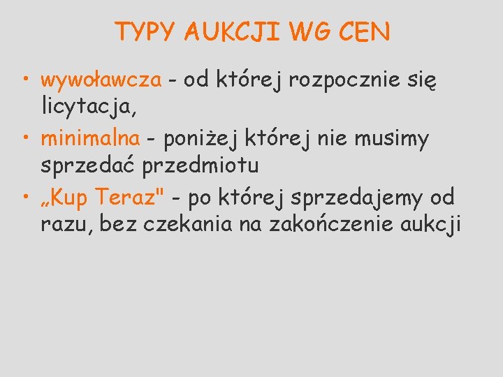 TYPY AUKCJI WG CEN • wywoławcza - od której rozpocznie się licytacja, • minimalna