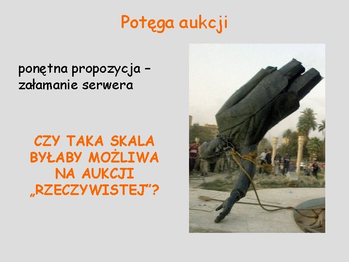 Potęga aukcji ponętna propozycja – załamanie serwera CZY TAKA SKALA BYŁABY MOŻLIWA NA AUKCJI Potęga aukcji ponętna propozycja – załamanie serwera CZY TAKA SKALA BYŁABY MOŻLIWA NA AUKCJI