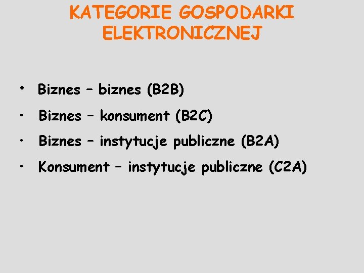 KATEGORIE GOSPODARKI ELEKTRONICZNEJ • Biznes – biznes (B 2 B) • Biznes – konsument