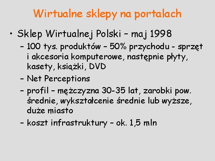 Wirtualne sklepy na portalach • Sklep Wirtualnej Polski – maj 1998 – 100 tys. Wirtualne sklepy na portalach • Sklep Wirtualnej Polski – maj 1998 – 100 tys.