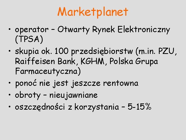 Marketplanet • operator – Otwarty Rynek Elektroniczny (TPSA) • skupia ok. 100 przedsiębiorstw (m.