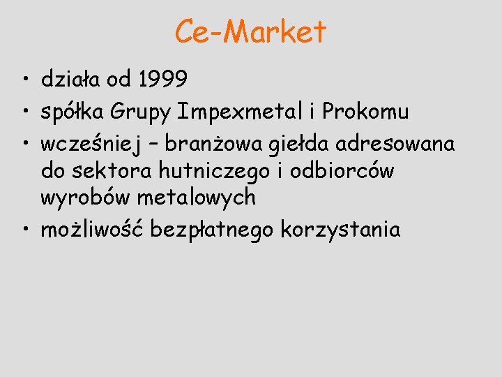 Ce-Market • działa od 1999 • spółka Grupy Impexmetal i Prokomu • wcześniej –