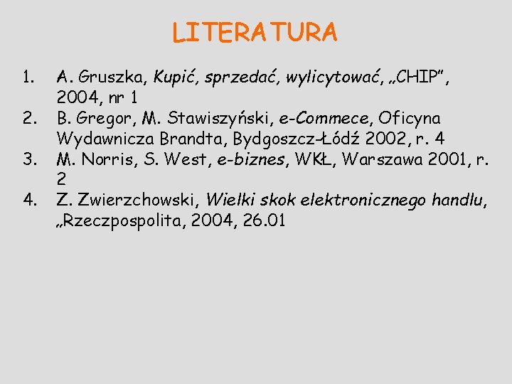 LITERATURA 1. 2. 3. 4. A. Gruszka, Kupić, sprzedać, wylicytować, „CHIP”, 2004, nr 1